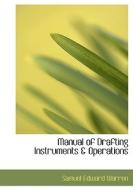 Manual Of Drafting Instruments A Operations di Samuel Edward Warren edito da Bibliolife