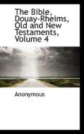 The Bible, Douay-rheims, Old And New Testaments, Volume 4 di Anonymous edito da Bibliolife