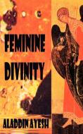 Feminine Divinity di Aladdin Ayesh edito da iUniverse