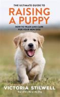 The Ultimate Guide To Raising A Puppy di Victoria Stilwell edito da Octopus Publishing Group