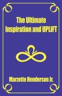 The Ultimate Inspiration and Uplift di Marzette Henderson edito da HYDE PARK PUB CO