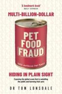 Multi-Billion-Dollar Pet Food Fraud: Hiding in Plain Sight di Tom Lonsdale edito da LIGHTNING SOURCE INC