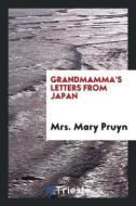 Grandmamma's Letters from Japan di Mrs Mary Pruyn edito da LIGHTNING SOURCE INC