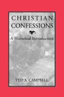 Christian Confessions: A Historical Introduction di Ted A. Campbell edito da WESTMINSTER PR