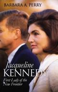Perry, B:  Jacqueline Kennedy di Barbara A. Perry edito da University Press of Kansas