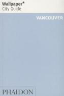 Wallpaper* City Guide Vancouver 2014 di Wallpaper edito da Phaidon Verlag GmbH