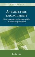 Asymmetric Engagement di Joe Larragy edito da Manchester University Press