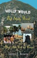 Holly Would, But Stacy Won't di Steven E Browne edito da Infinity Publishing (pa)