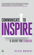 Communicate to Inspire di Kevin Murray edito da Kogan Page