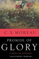 Promise of Glory: A Novel of Antietam di C. X. Moreau edito da Forge