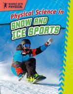 Physical Science in Snow and Ice Sports di Enzo George edito da CRABTREE PUB