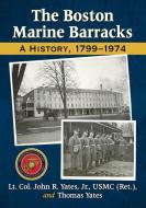 Yates, J:  The Boston Marine Barracks di John R. Yates edito da McFarland