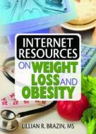 Internet Resources On Weight Loss And Obesity di Lillian R. Brazin edito da Taylor & Francis Inc