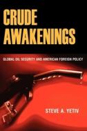 Crude Awakenings di Steve A. Yetiv edito da Cornell University Press