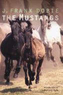 The Mustangs di J. Frank Dobie edito da UNIV OF NEBRASKA PR