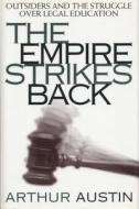The Empire Strikes Back: Outsiders and the Struggle Over Legal Education di Arthur D. Austin edito da NEW YORK UNIV PR