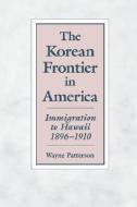 Patterson, W:  Korean Frontier di Wayne Patterson edito da University of Hawai'i Press
