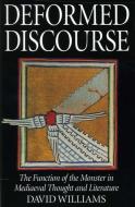 Deformed Discourse: The Function of the Monster in Medieval Thought and Literature di David Williams edito da LIVERPOOL UNIV PR