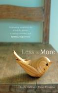 Less Is More: Embracing Simplicity for a Healthy Planet, a Caring Economy and Lasting Happiness di Cecile Andrews, Wanda Urbanska edito da NEW SOC PR