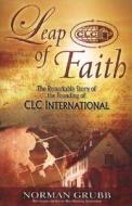 Leap of Faith: The Remarkable Story of the Founding of CLC International di Norman Grubb edito da CLC PUBN