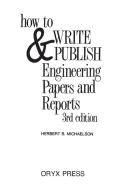 How to Write and Publish Engineering Papers and Reports di Herbert B. Michaelson, Michaelson edito da Greenwood