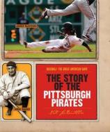 The Story of the Pittsburgh Pirates di Nate LeBoutillier edito da Creative Paperbacks