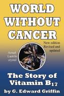 World Without Cancer di G Edward Griffin edito da Dauphin Publications