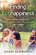 Finding Eco-Happiness di Sandi Schwartz edito da QUILL DRIVER BOOKS