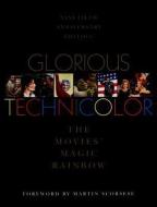 Glorious Technicolor: The Movies' Magic Rainbow; Ninetieth Anniversary Edition di Fred E. Basten edito da EASTON STUDIOS PR