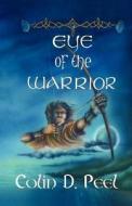 Eye Of The Warrior di COLIN D. PEEL edito da Lightning Source Uk Ltd