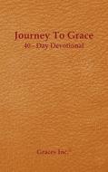 Journey to Grace 40 Day Devotional di Barger Leisa, Hansen Kathy, Piegari Fran edito da GRACES INC