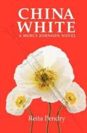 China White: A Mercy Johnson Novel di Reita Pendry edito da Little Peak Creek Publishing Company