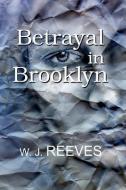 Betrayal in Brooklyn di W. J. Reeves edito da WILLIAM REEVES