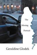 The Missing Portrait di Geraldine Glodek edito da Echolocation Press