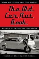 The Old Car Nut Book: Where Old Car Nuts Tell Their Stories di David Dickinson edito da David D Dickinson