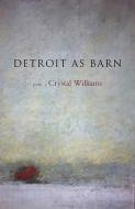 Detroit as Barn di Crystal Williams edito da Lost Horse Press
