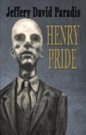Henry Pride di Jeffery David Paradis edito da Jeffery David Paradis