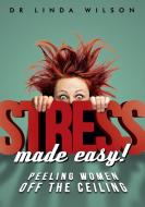 Stress Made Easy di Linda Wilson edito da Michael Hanrahan Publishing