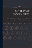 More Post Biographies; Articles of Enduring Interest About Famous Journalists and Journals and Other Subjects Journalistic di Anonymous edito da LIGHTNING SOURCE INC
