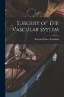 Surgery of the Vascular System di Bertram Moses Bernheim edito da LEGARE STREET PR