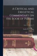 A Critical and Exegetical Commentary on the Book of Psalms; Volume 15; Series 1 di Emilie Grace Briggs, Charles A. Briggs edito da LEGARE STREET PR