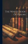 The Whole Book Of Psalms di Anonymous edito da LEGARE STREET PR