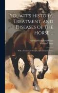 Youatt's History, Treatment, and Diseases of the Horse ... di William Youatt, Isambard Kingdom Brunel edito da LEGARE STREET PR