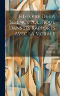 Histoire De La Science Politique Dans Ses Rapports Avec La Morale; Volume 2 di Paul Janet edito da LEGARE STREET PR