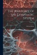 The Anatomy of the Lymphatic System; Volume 2 di Edward Klein edito da LEGARE STREET PR