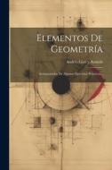 Elementos De Geometría: Acompañados De Algunos Ejercicios Prácticos... edito da LEGARE STREET PR