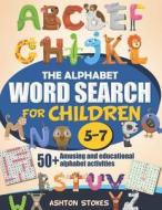 THE ALPHABET WORD SEARCH FOR CHILDREN: 5 di ASHTON STOKES edito da LIGHTNING SOURCE UK LTD