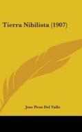 Tierra Nihilista (1907) di Jose Peon Del Valle edito da Kessinger Publishing