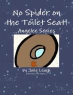No Spider on the Toilet Seat! di Julie Leach edito da Lulu.com