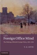 The Foreign Office Mind di T. G. Otte edito da Cambridge University Press